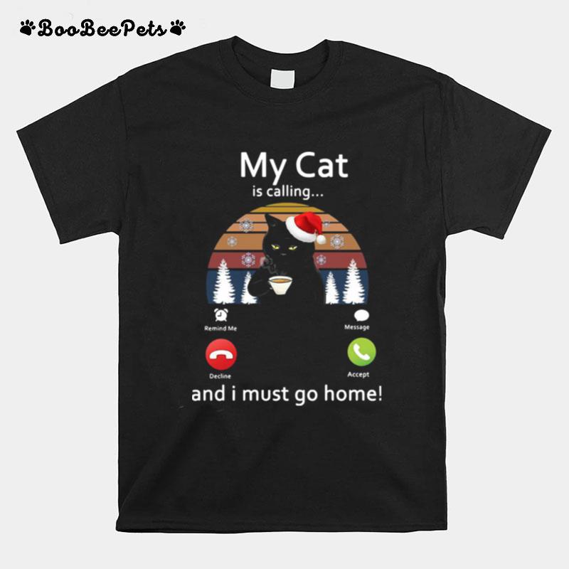 My Cat Is Calling And I Must Go Home T-Shirt