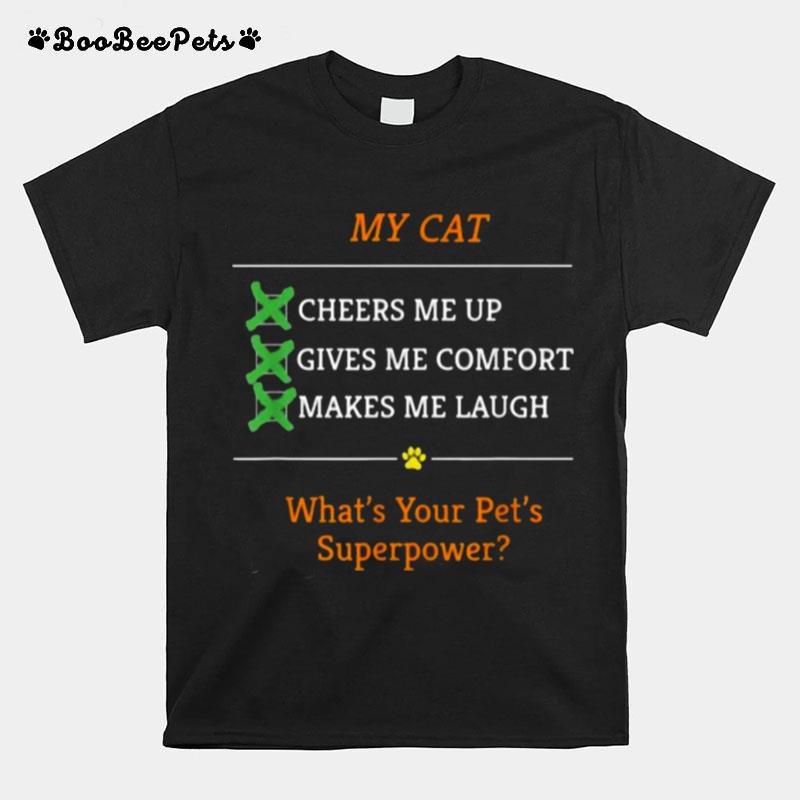 My Cat Makes Me Laugh Whats Your Pets Superpower T-Shirt