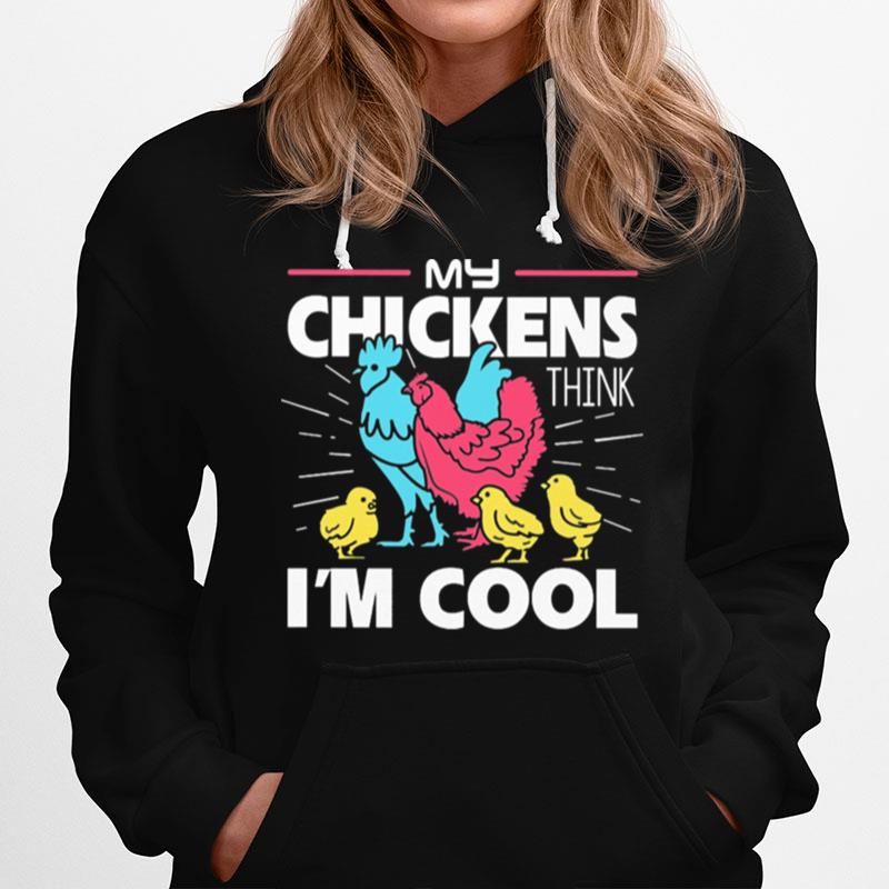 My Chickens Think Im Cool Hoodie