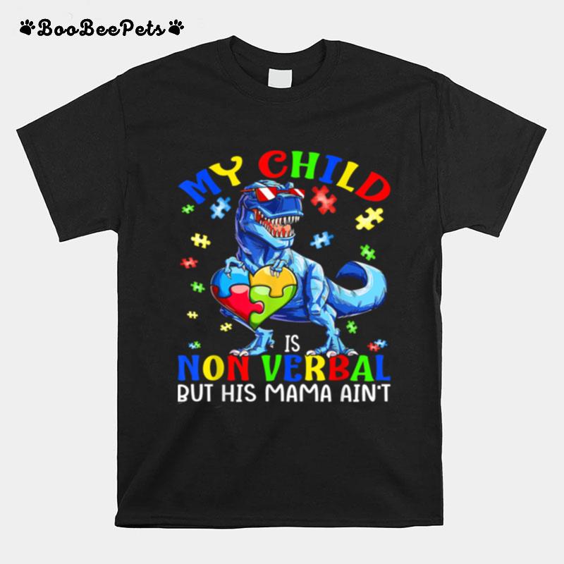 My Child Is Nonverbal But His Mama Aint Autism Dinosaur T-Shirt