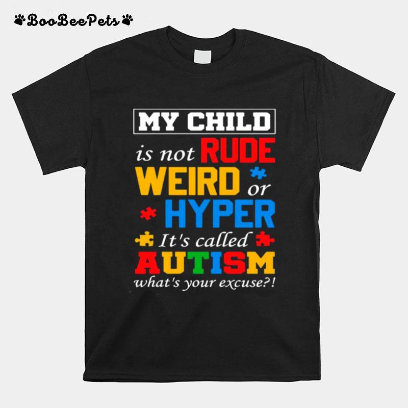My Child Is Not Rude Weird Hyper Its Called Autism T-Shirt