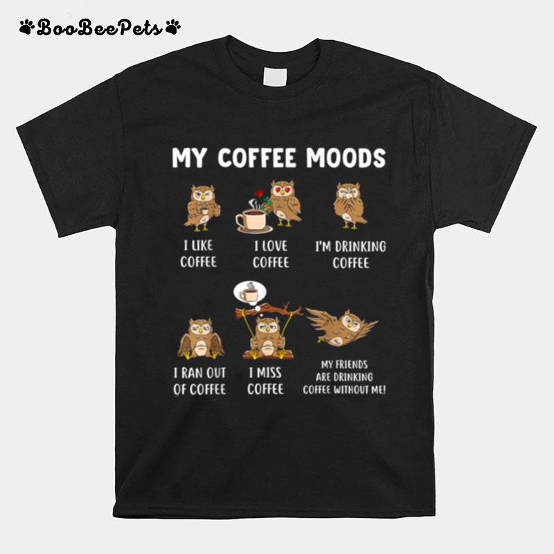 My Coffee Moods Owl Owls And Coffee Owl T-Shirt