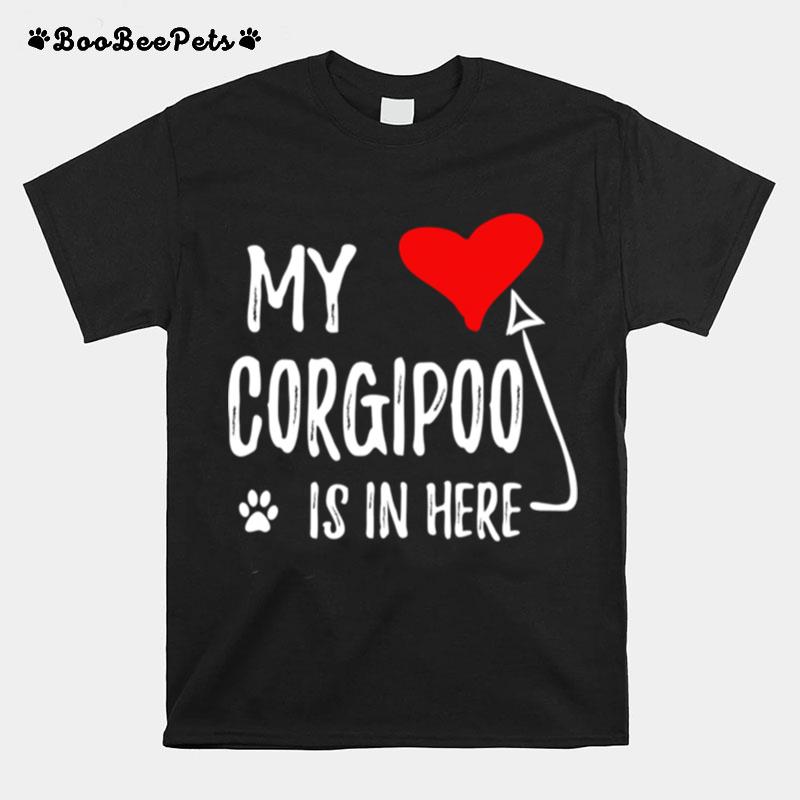 My Corgipoo Is In Here Corgipoo In My Heart Dog Mom T-Shirt