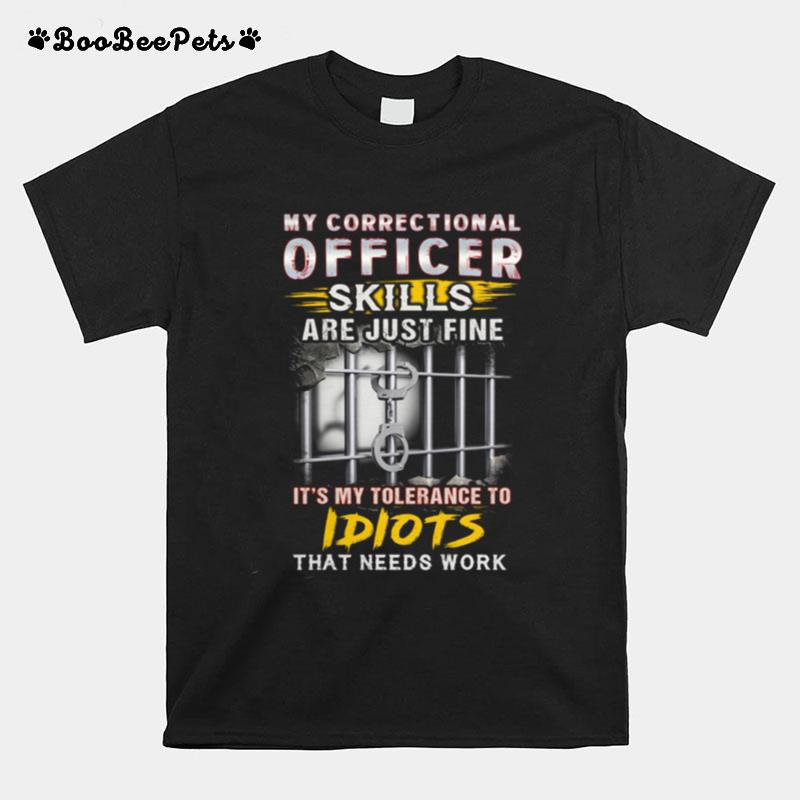 My Correctional Officer Skills Are Just Me It%E2%80%99S My Tolerance To Idiots That Needs Work Jail T-Shirt