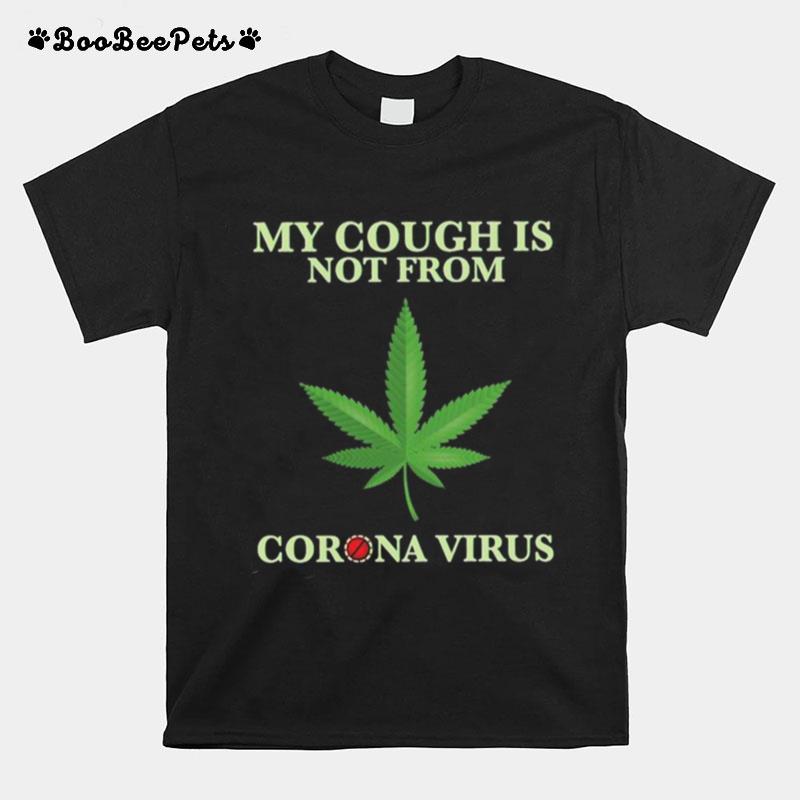 My Cough Is Not From Corona Virus T-Shirt