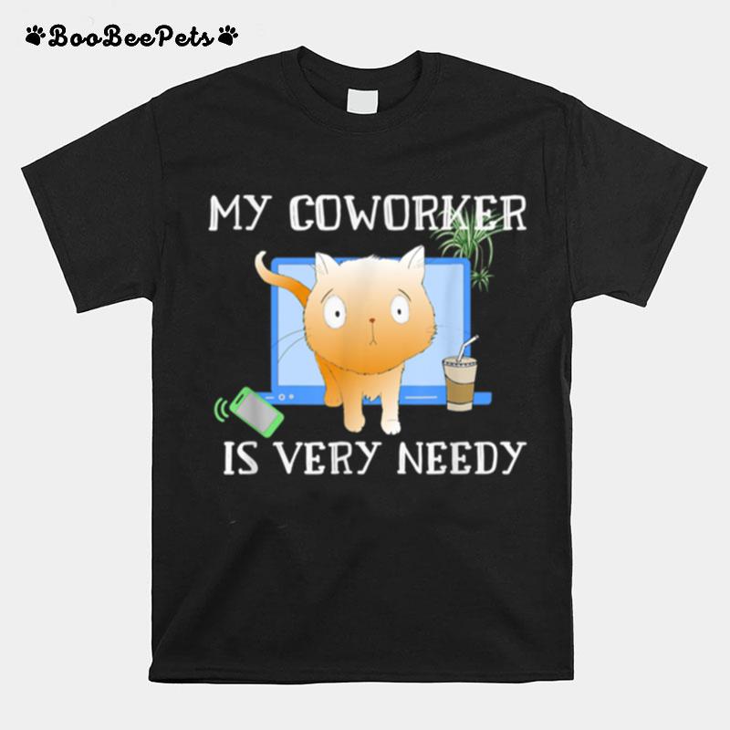 My Coworker Cat Is Very Needy Work From Home T-Shirt