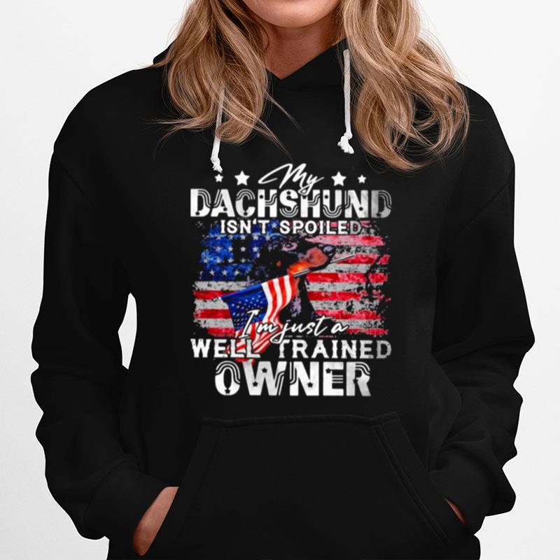 My Dachshund Isnt Spoiled Im Just A Well Trained Owner Hoodie