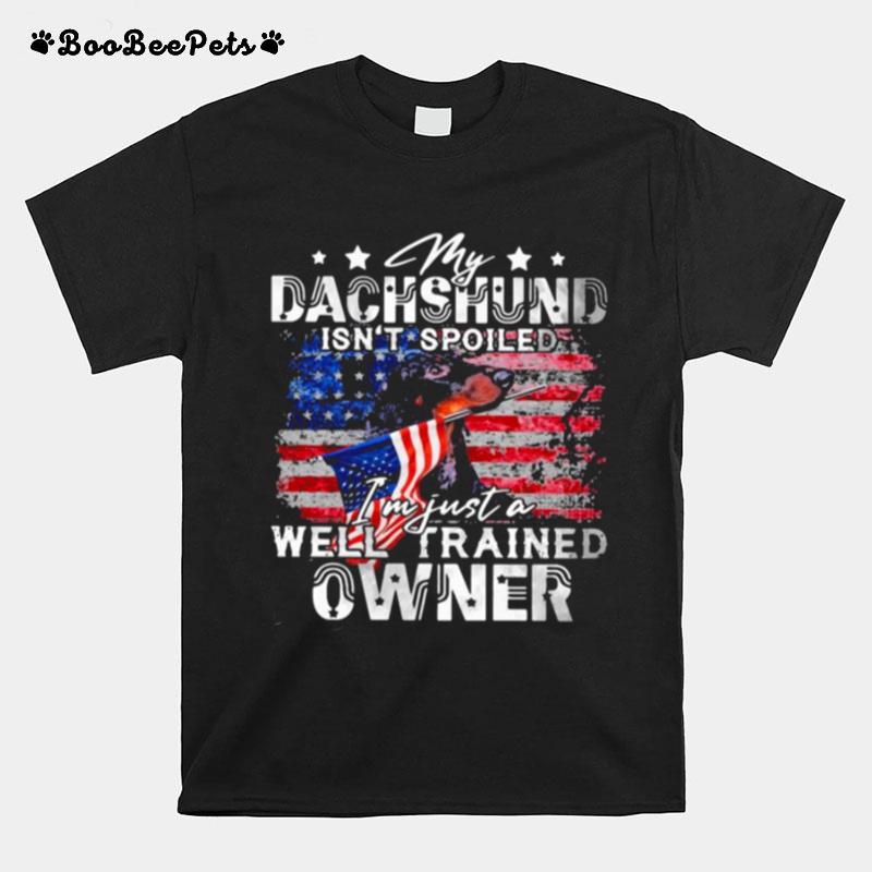 My Dachshund Isnt Spoiled Im Just A Well Trained Owner T-Shirt