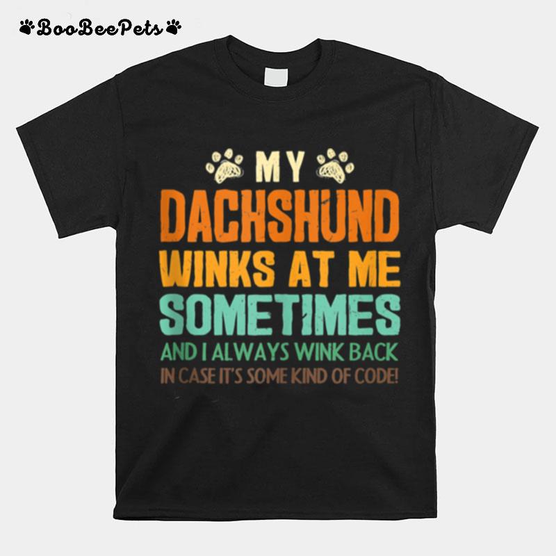 My Dachshund Winks At Me Sometimes Weiner Dog Dad T-Shirt