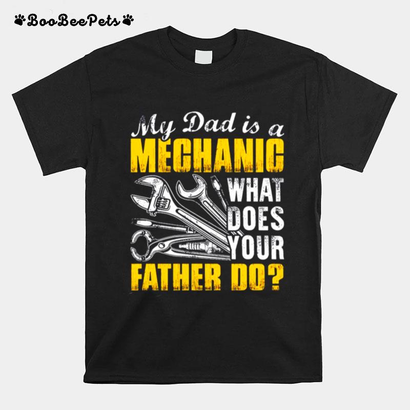 My Dad Is A Mechanic What Does Your Father Do T-Shirt