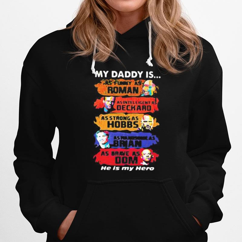 My Daddy Is As Funny As Roman As Intelligent As Deckard As Strong As Hobbs As Handsome As Brian As Brave As Dom He Is My Hero Hoodie