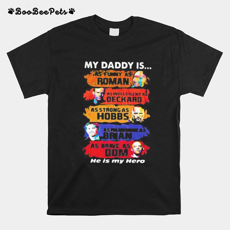 My Daddy Is As Funny As Roman As Intelligent As Deckard As Strong As Hobbs As Handsome As Brian As Brave As Dom He Is My Hero T-Shirt