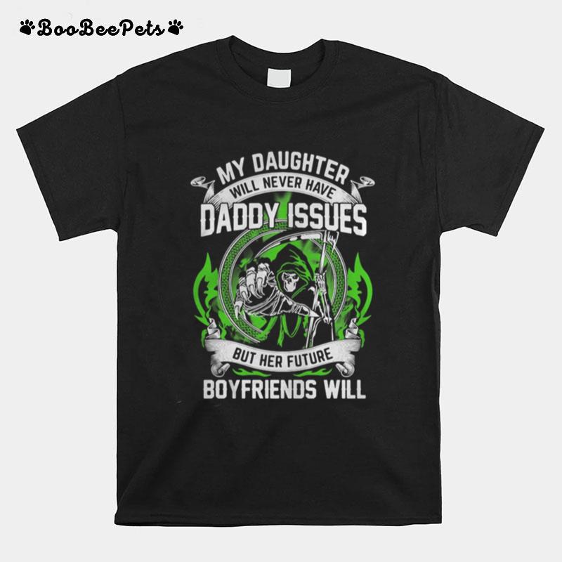 My Daughter Daddy Issues Boyfriend Will T-Shirt