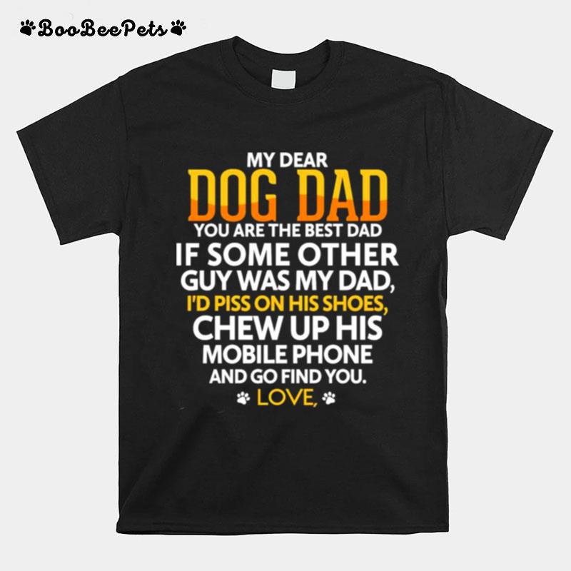 My Dear Dog Dad You Are The Best Dad If Some Other T-Shirt