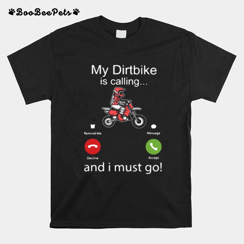 My Dirtbike Is Calling And I Must Go T-Shirt
