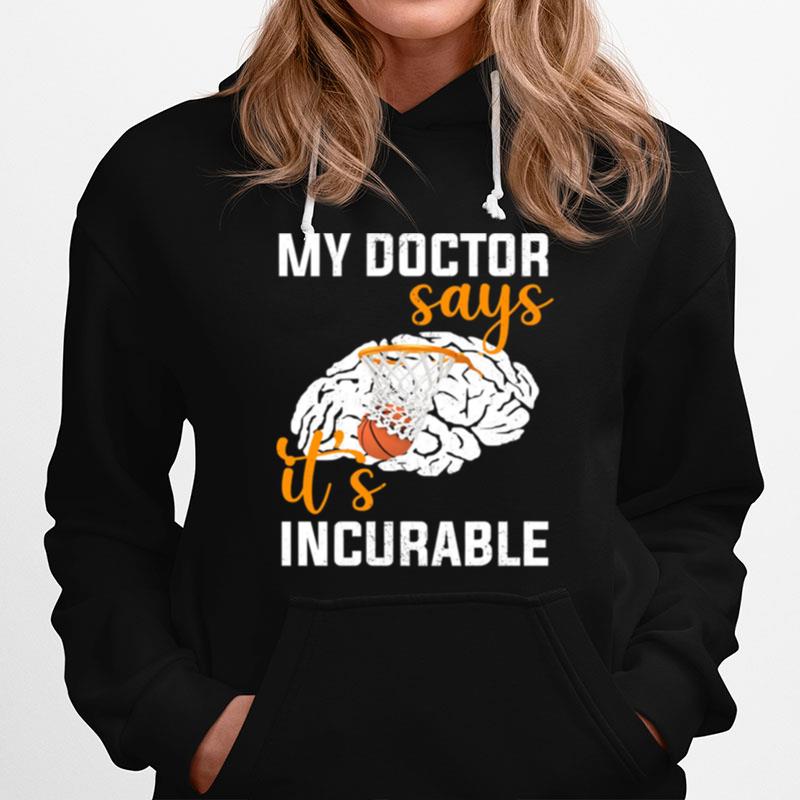 My Doctor Says Its Incurable Hoodie