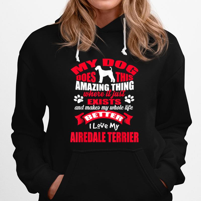 My Dog Amazing Thing I Love My Airedale Terrier Dogss Hoodie