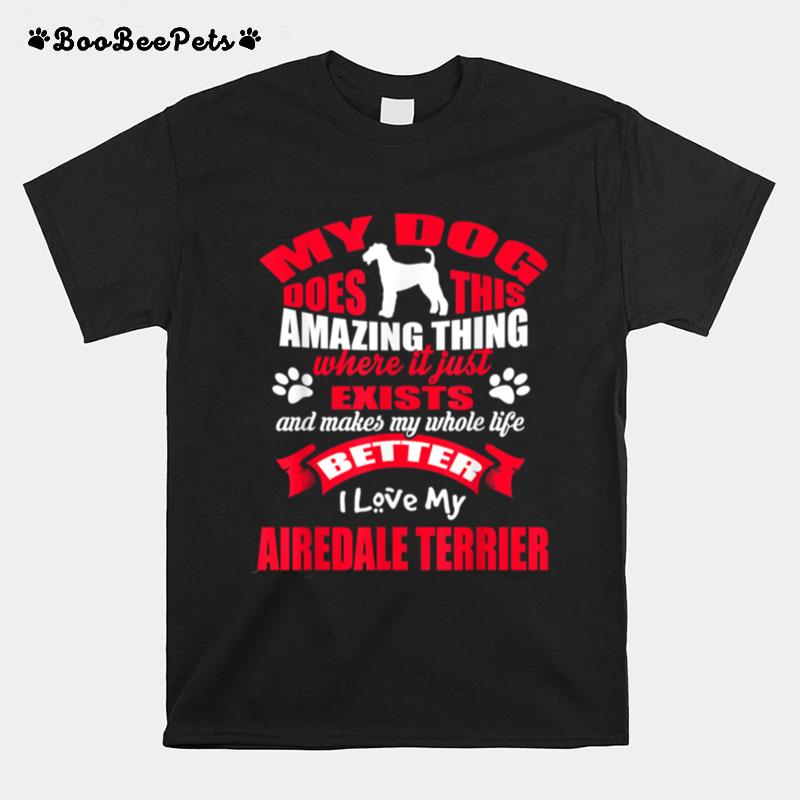 My Dog Amazing Thing I Love My Airedale Terrier Dogss T-Shirt