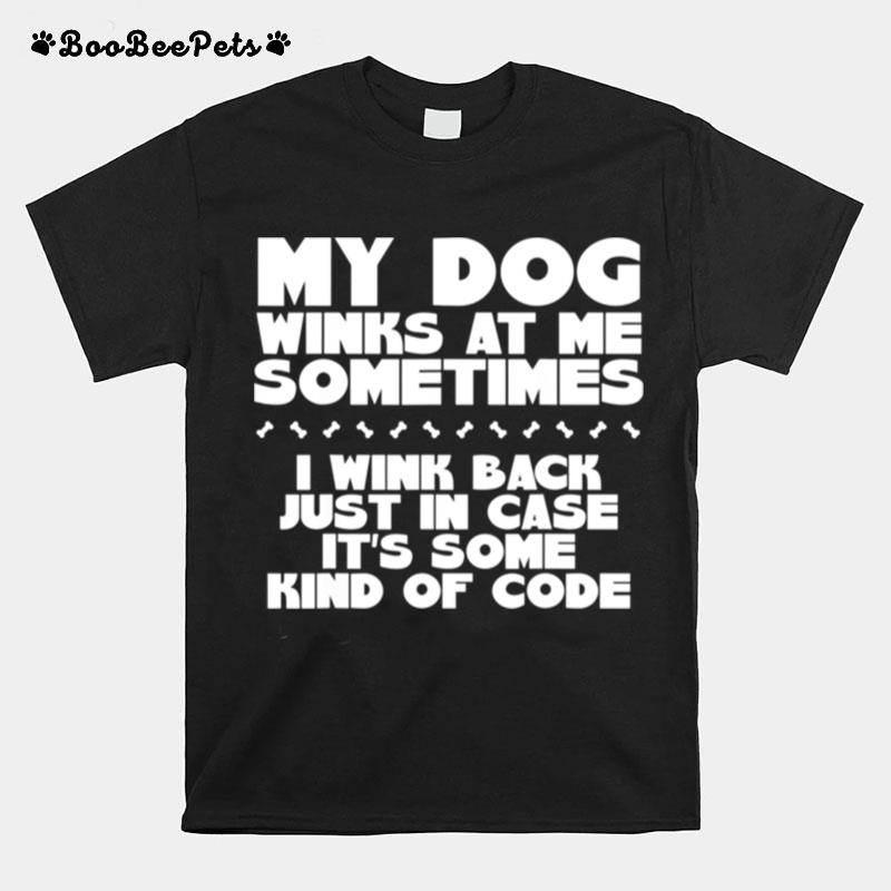 My Dog Winks At Me Sometimes Canine K9 Breed T-Shirt