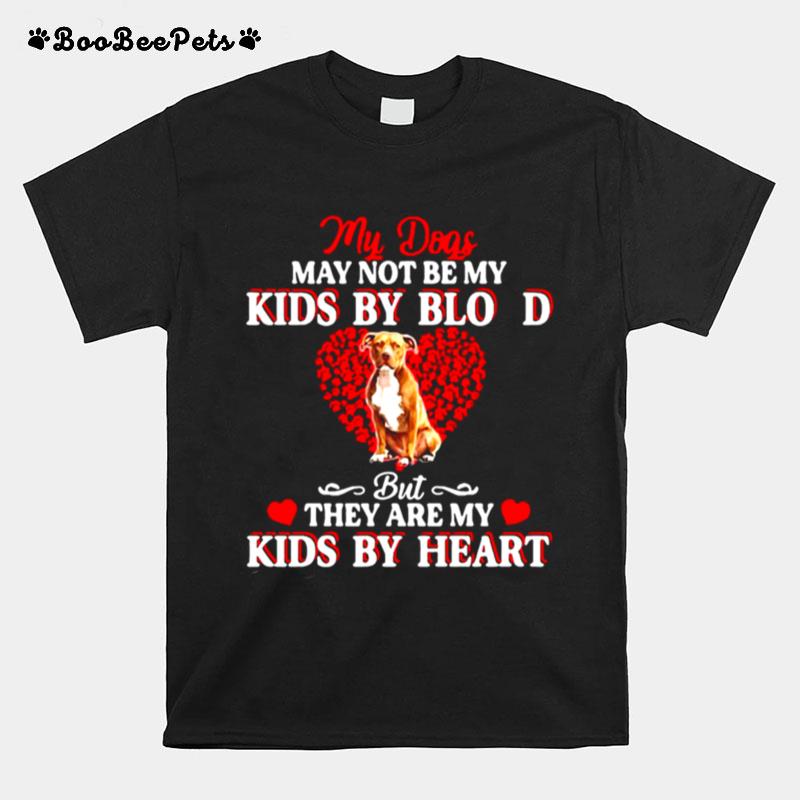 My Dogs May Not Be My Kids By Blood But They Are My Kids By Heart T-Shirt