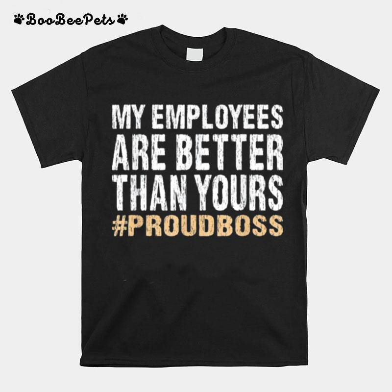 My Employees Are Better Than Yours Employee Appreciation T-Shirt