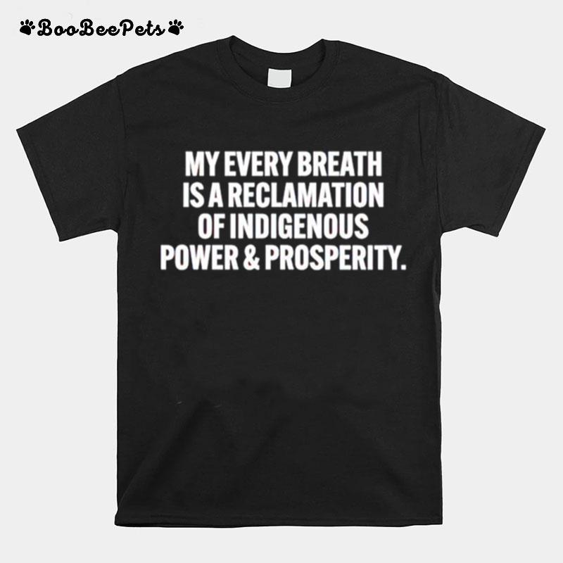 My Every Breath Is A Reclamation Of Indigenous T-Shirt