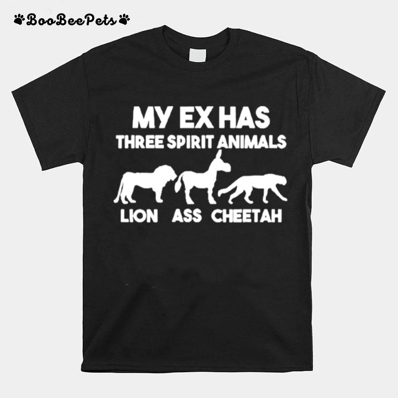 My Ex Has Three Spirit Animals Lion Ass Cheetah Unisex T-Shirt
