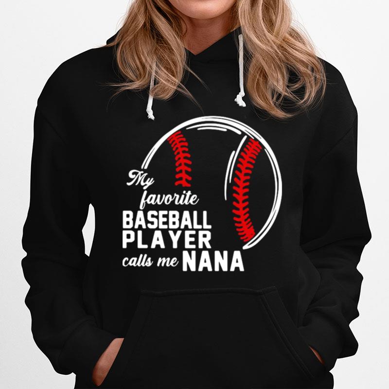 My Favorite Baseball Player Calls Me Nana Hoodie