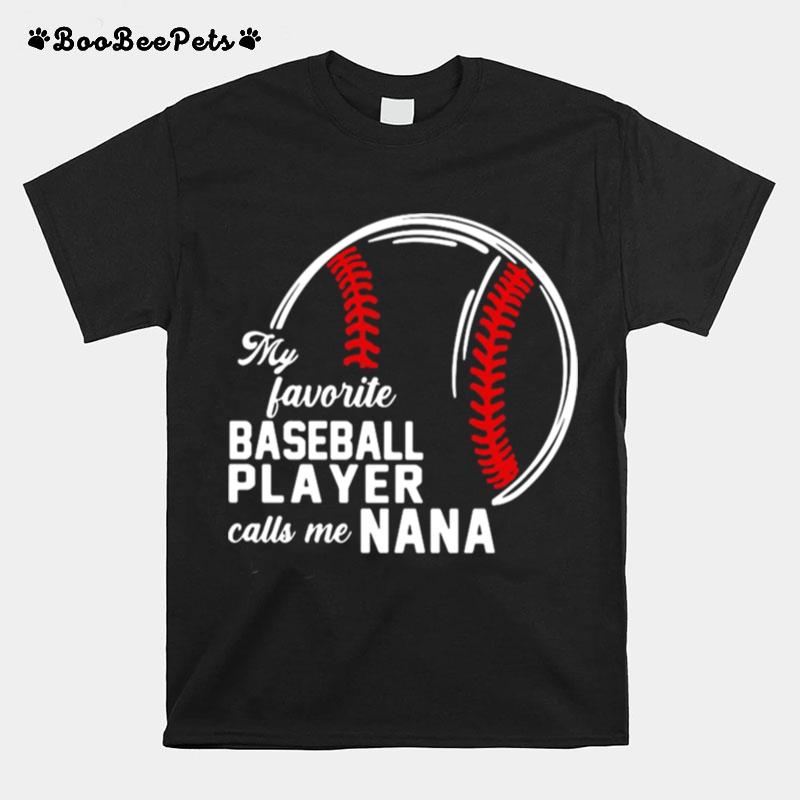 My Favorite Baseball Player Calls Me Nana T-Shirt