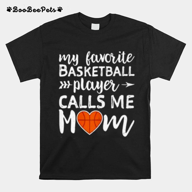 My Favorite Basketball Player Calls Me Mom T-Shirt