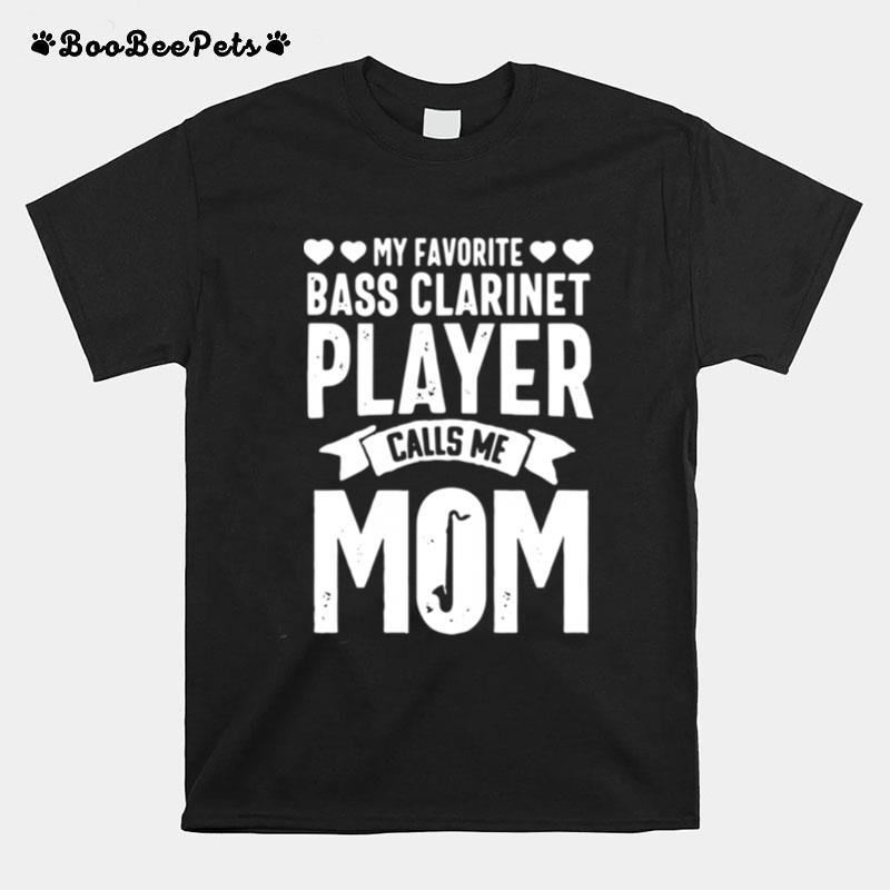 My Favorite Bass Clarinet Player Calls Me Mom T-Shirt