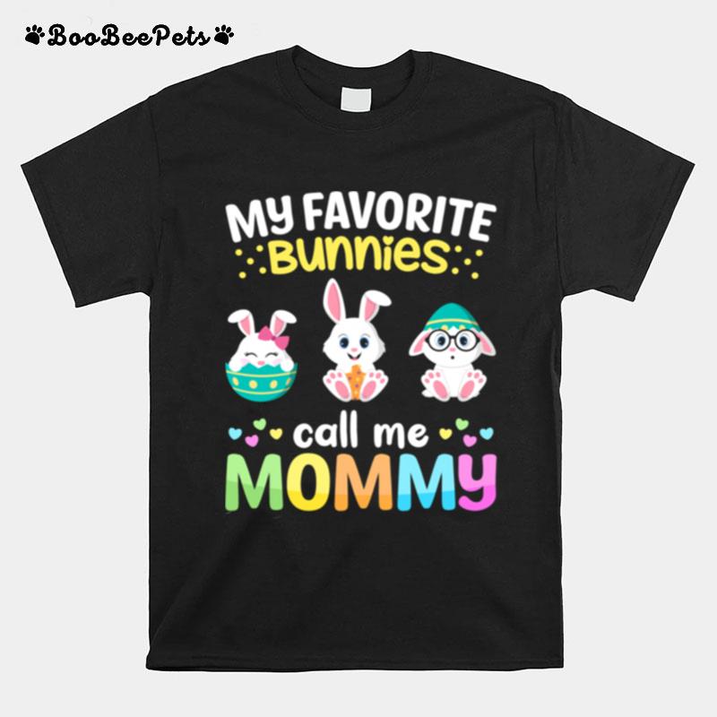My Favorite Bunnies Call Me Mommy Happy Easter Bunny Eggs T-Shirt