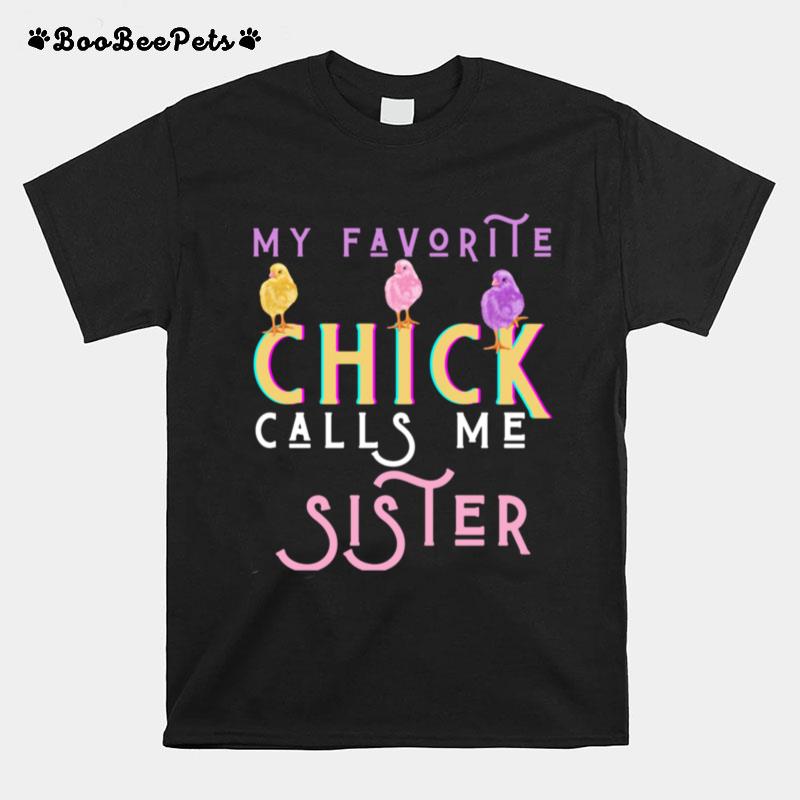 My Favorite Chick Calls Me Sister Easter Chicks Girls T-Shirt