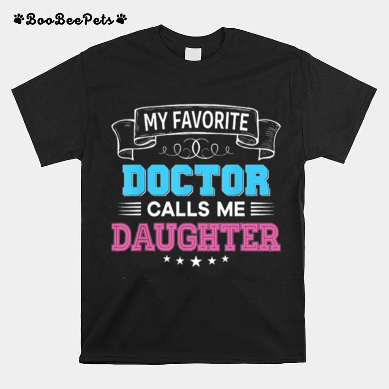 My Favorite Doctor Calls Me Daughter Dad Mom Father Mother T-Shirt