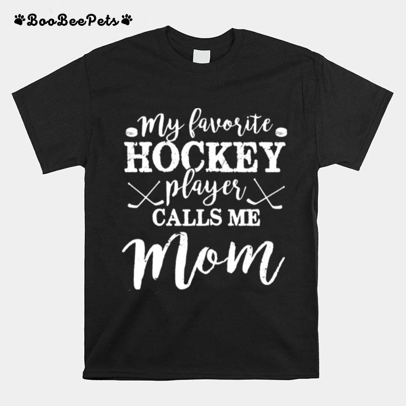 My Favorite Hockey Player Calls Me Mom Mothers Day T-Shirt