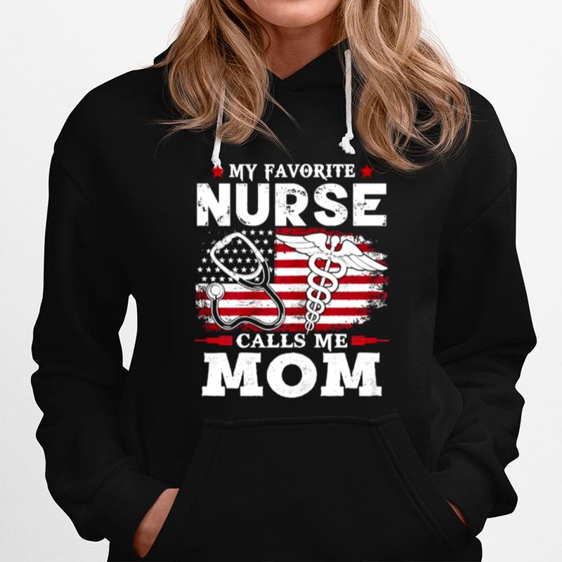 My Favorite Nurse Calls Me Mom Usa Flag Mothers Day American Flag Hoodie