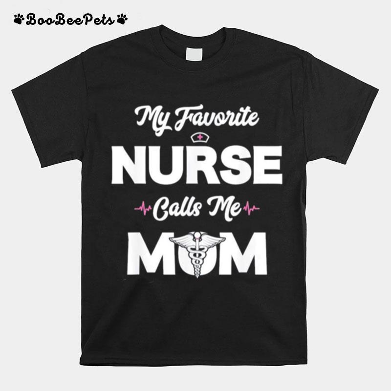 My Favorite Nurse Calls Me Mom T-Shirt