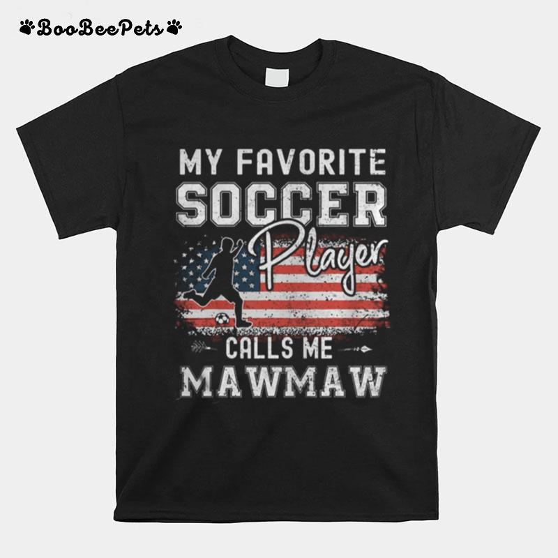 My Favorite Soccer Player Calls Me Mawmaw American Flag T-Shirt