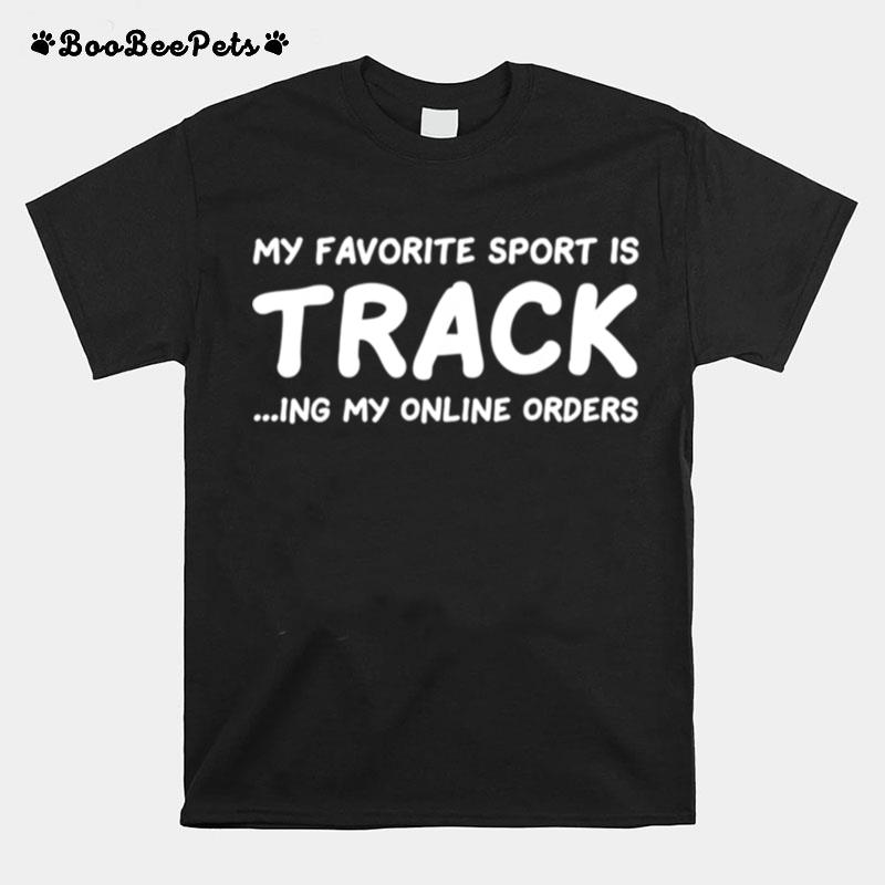 My Favorite Sport Is Tracking My Online Orders Shopper T-Shirt