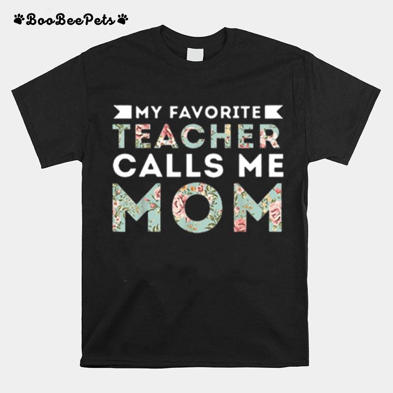 My Favorite Teacher Calls Me Mom T-Shirt