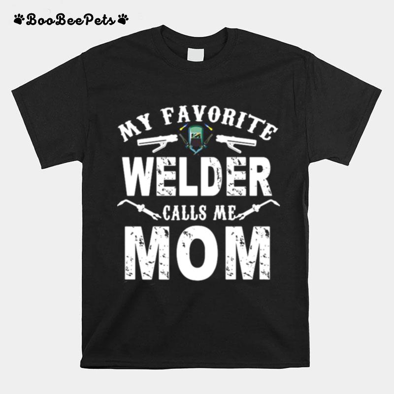 My Favorite Welder Call Me Mom T-Shirt