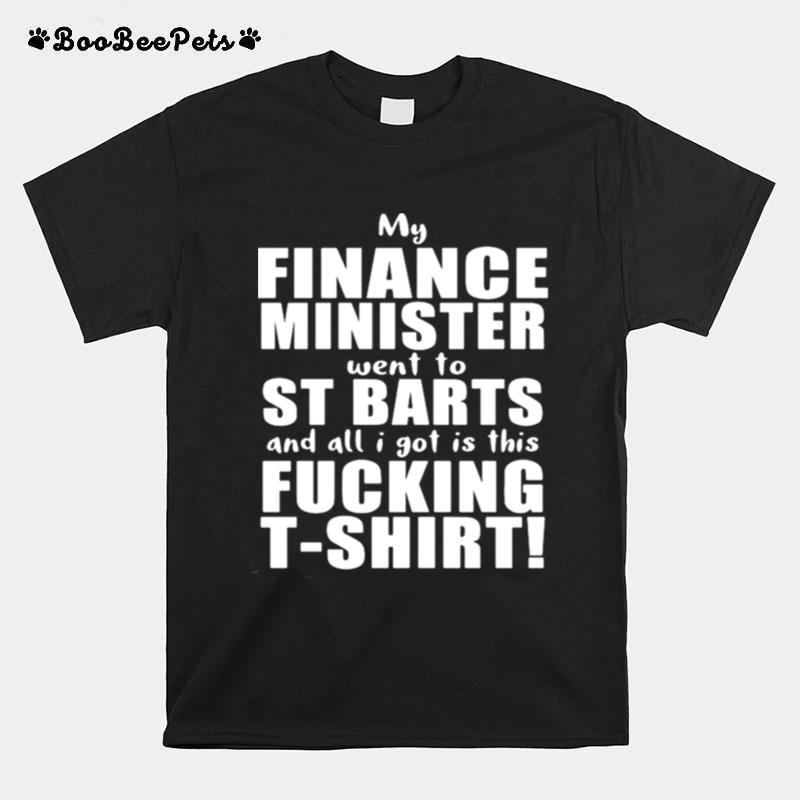 My Finance Minister Went To St Barts And All I Got Is This Fucking T-Shirt