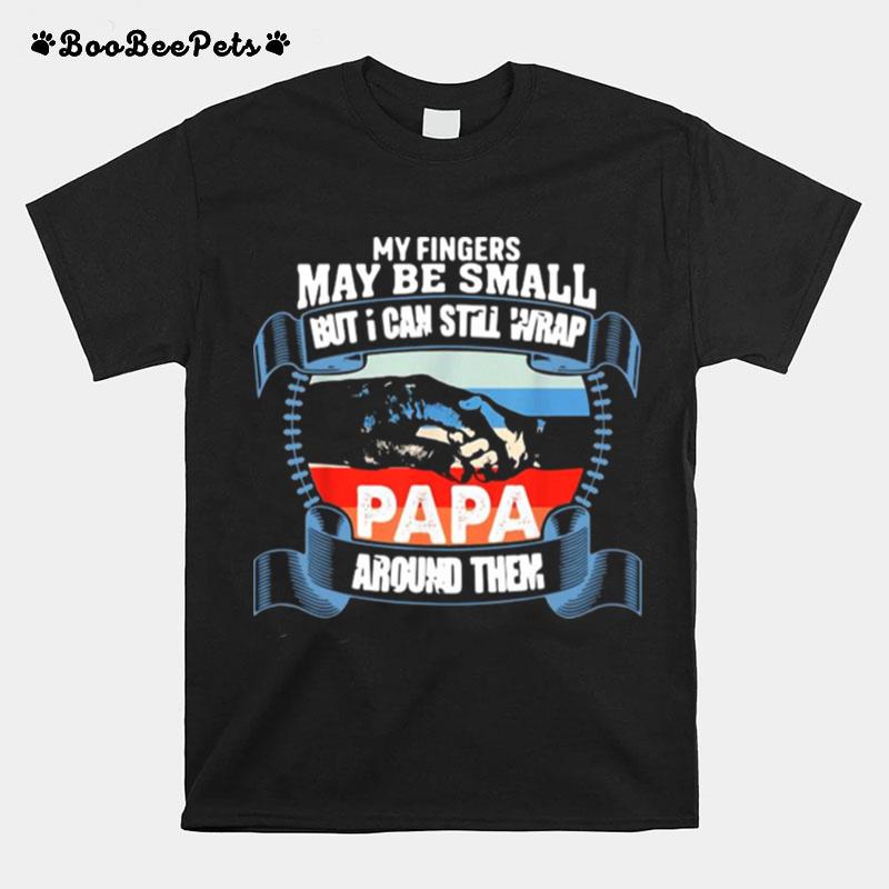 My Fingers May Be Small But I Can Still Wrap Papa Around Them Vintage T-Shirt