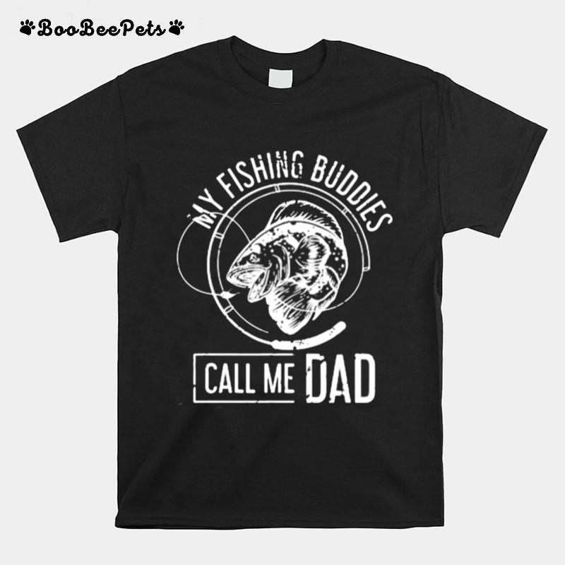 My Fishing Buddies Call Me Dad T-Shirt