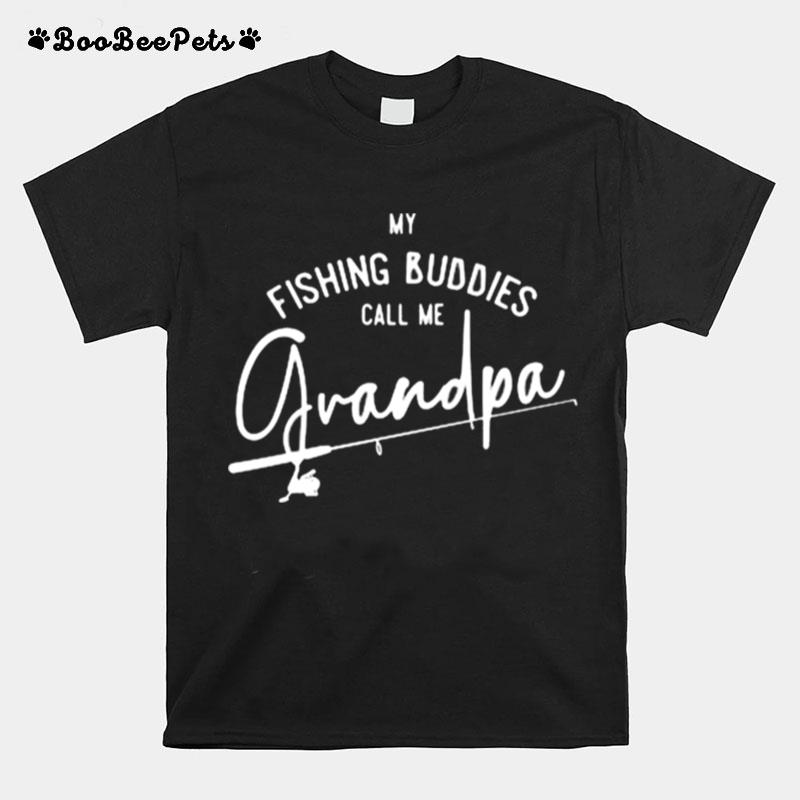 My Fishing Buddies Call Me Grandpa T-Shirt