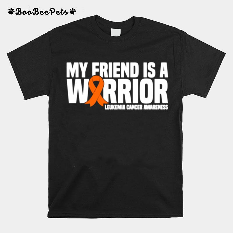 My Friend Is A Warrior Leukemia Cancer Awareness T-Shirt