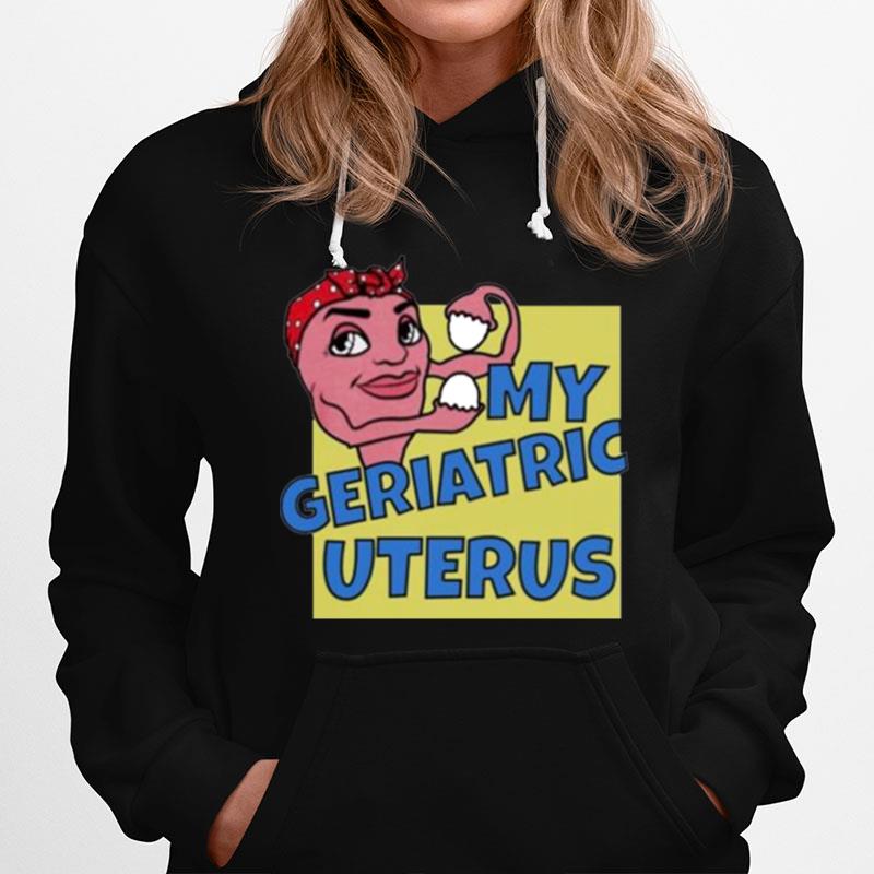 My Geriatric Uterus Hoodie