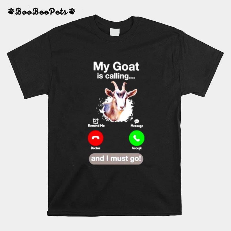 My Goat Is Calling And I Must Go T-Shirt