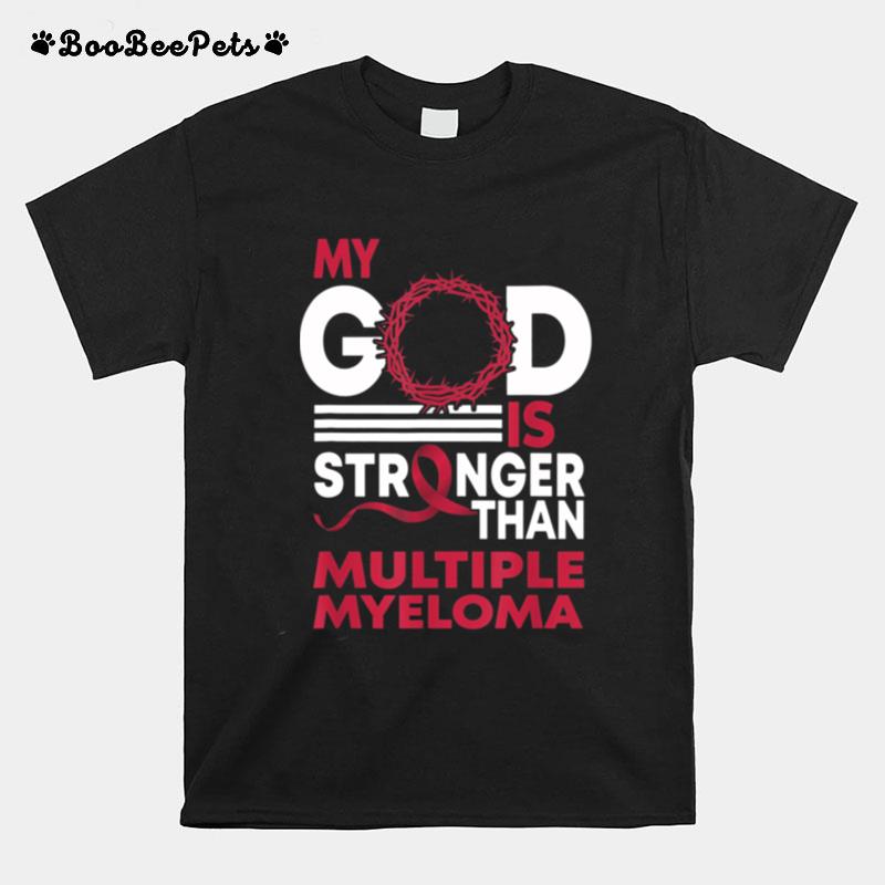 My God Is Stronger Than Multiple Myeloma Awareness T-Shirt