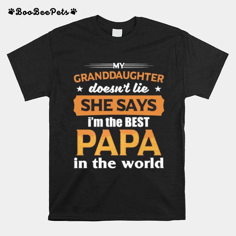 My Granddaughter Doesnt Lie She Says Im The Best Papa In The World T-Shirt